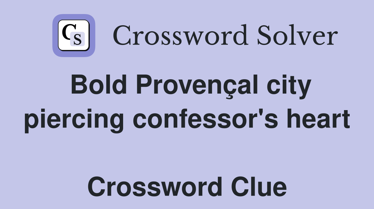 Bold Provençal city piercing confessor's heart  Crossword Clue
