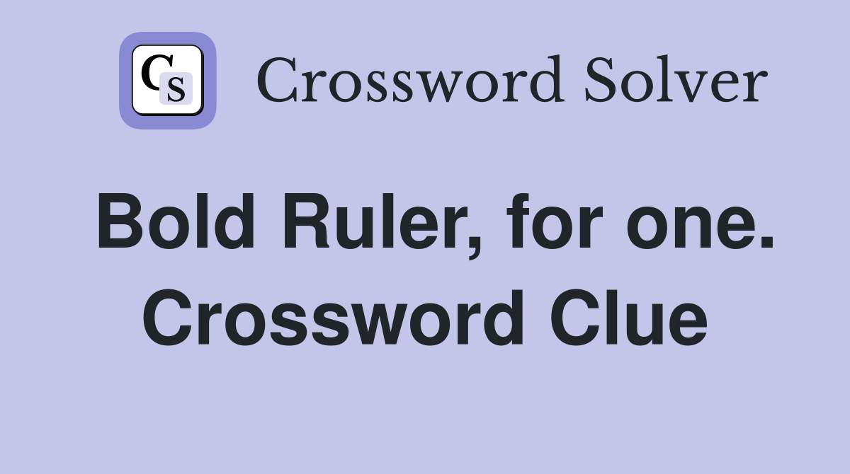 Bold Ruler, for one. Crossword Clue