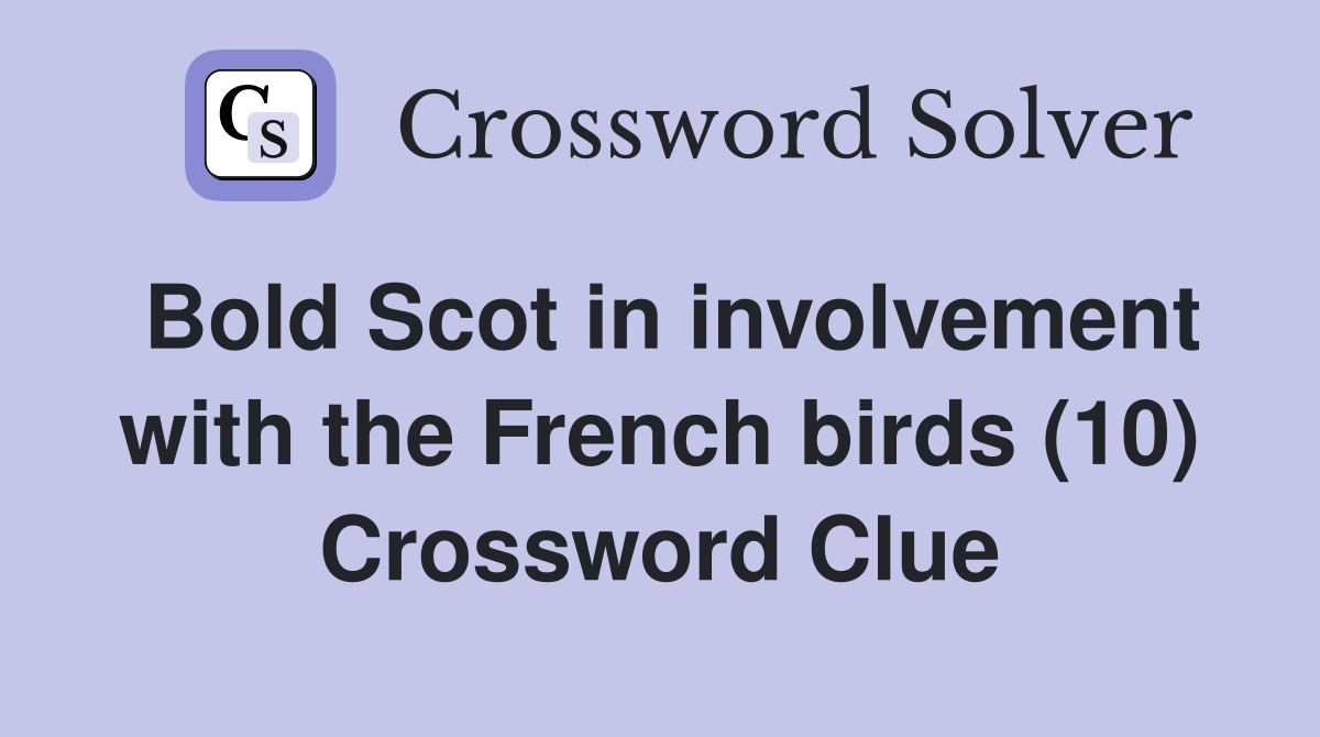 Bold Scot in involvement with the French birds (10) Crossword Clue