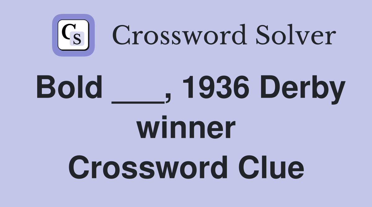 Bold ___, 1936 Derby winner Crossword Clue