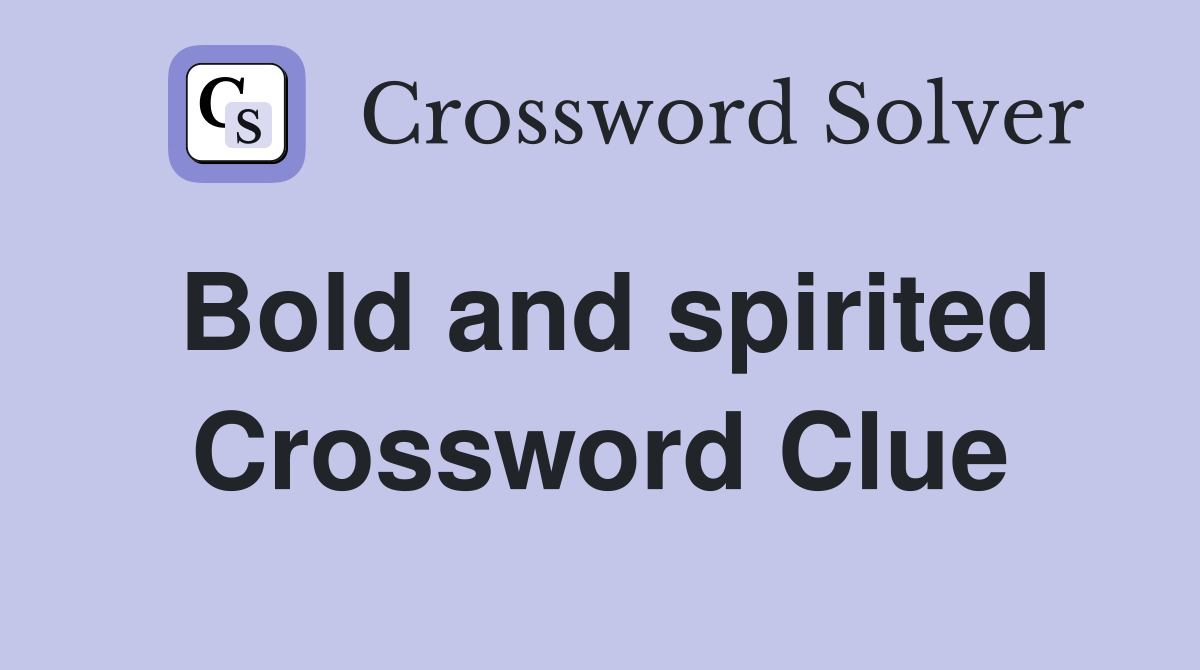 Bold and spirited Crossword Clue