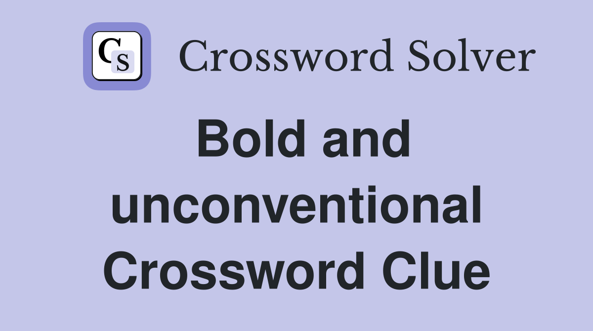 Bold and unconventional Crossword Clue