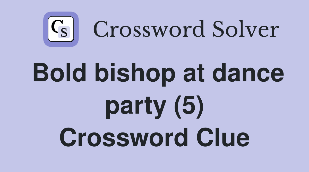 Bold bishop at dance party (5) Crossword Clue