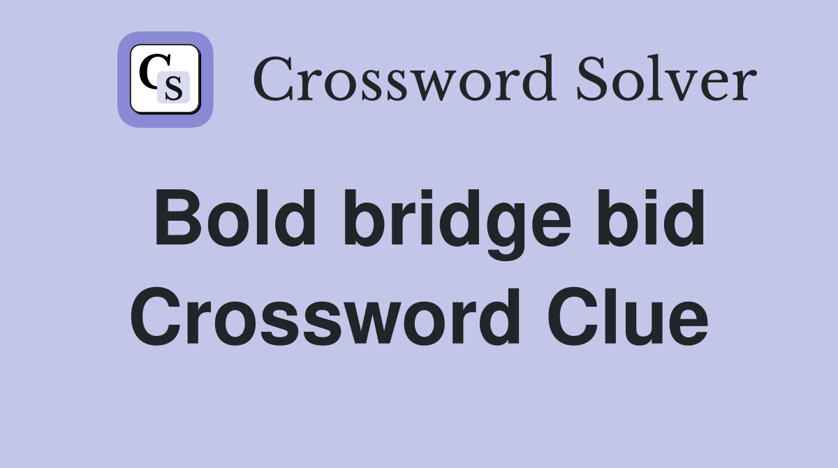 Bold bridge bid Crossword Clue