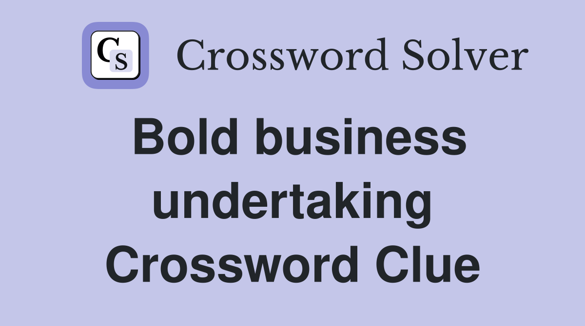 Bold business undertaking Crossword Clue