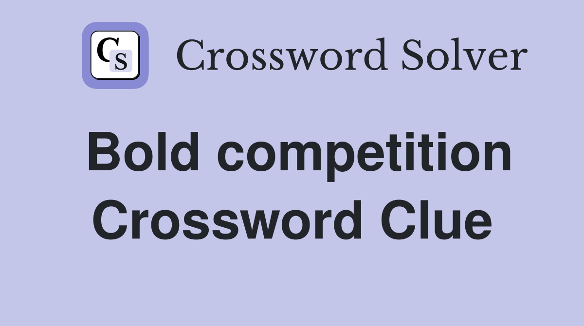 Bold competition Crossword Clue