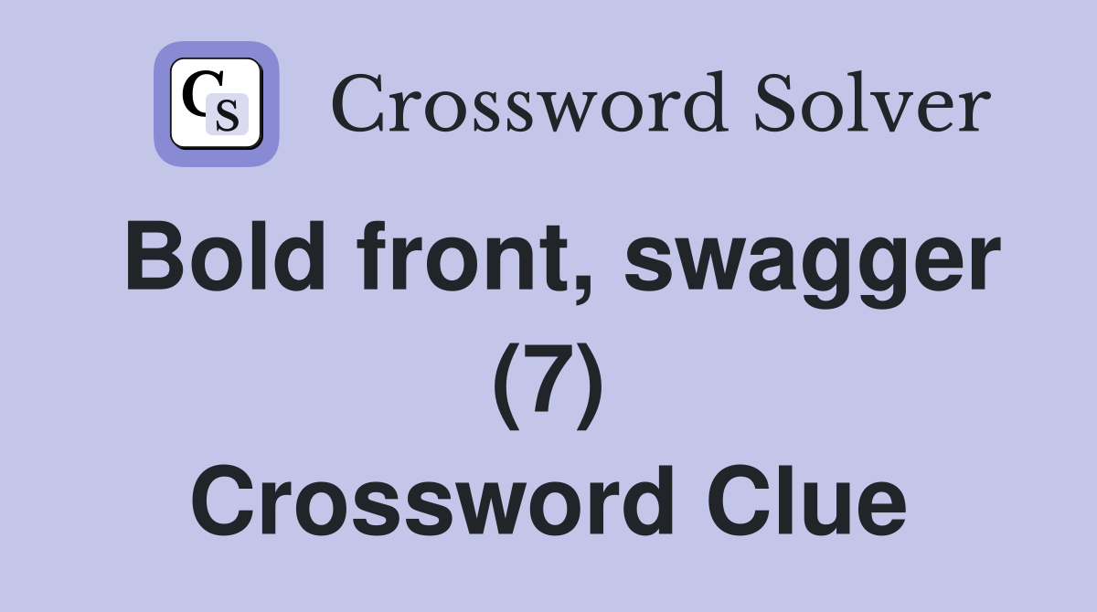 Bold front, swagger (7) Crossword Clue