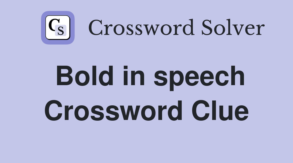 Bold in speech Crossword Clue