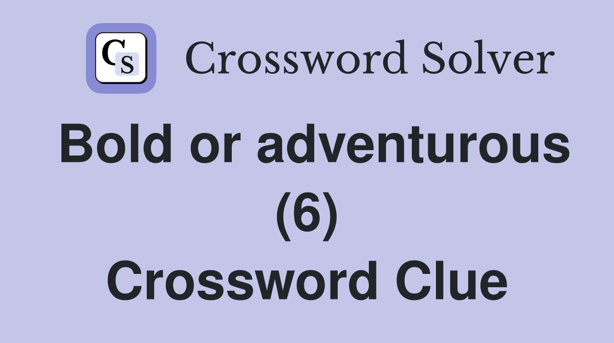 Bold or adventurous (6) Crossword Clue