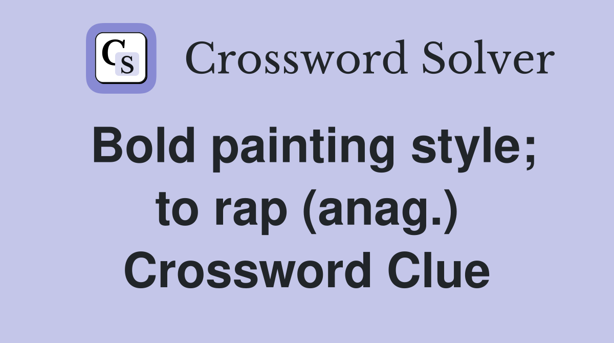 Bold painting style; to rap (anag.) Crossword Clue