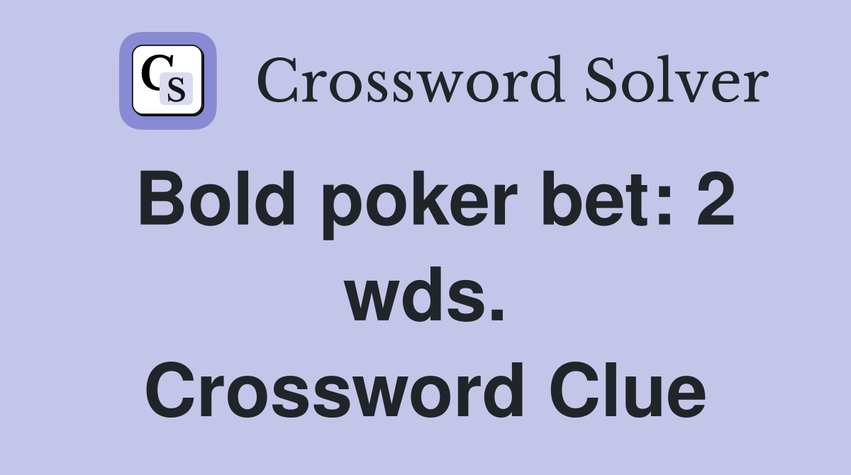 Bold poker bet: 2 wds. Crossword Clue