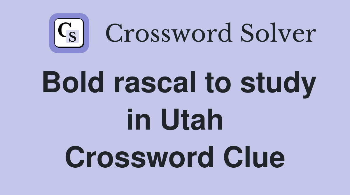 Bold rascal to study in Utah Crossword Clue