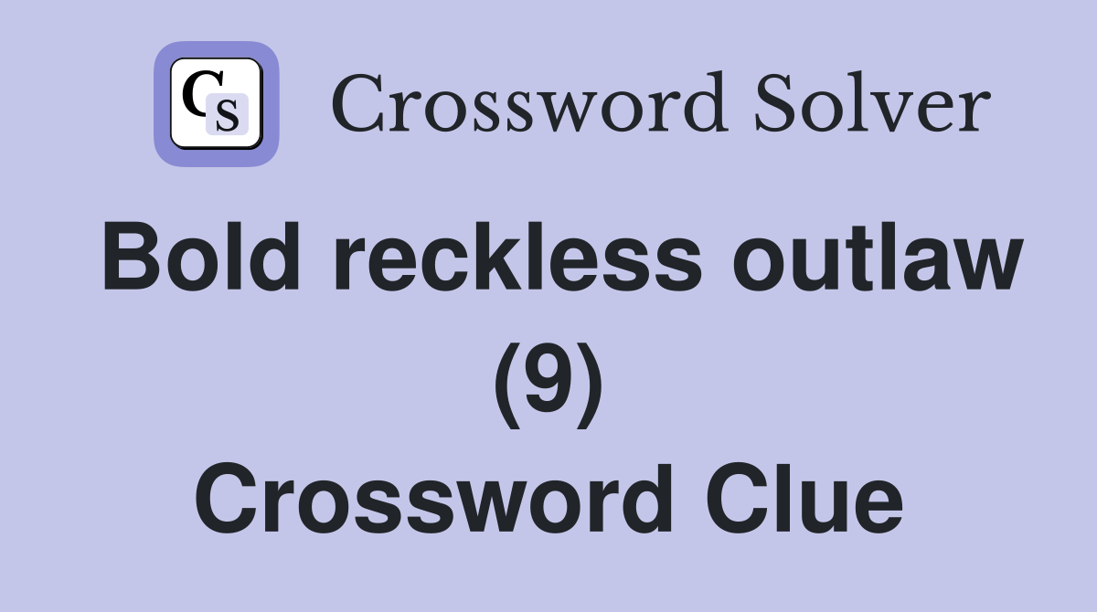 Bold reckless outlaw (9) Crossword Clue