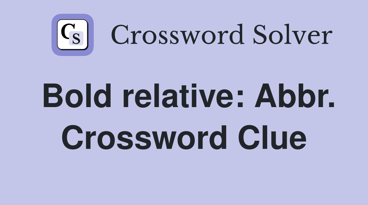 Bold relative: Abbr. Crossword Clue