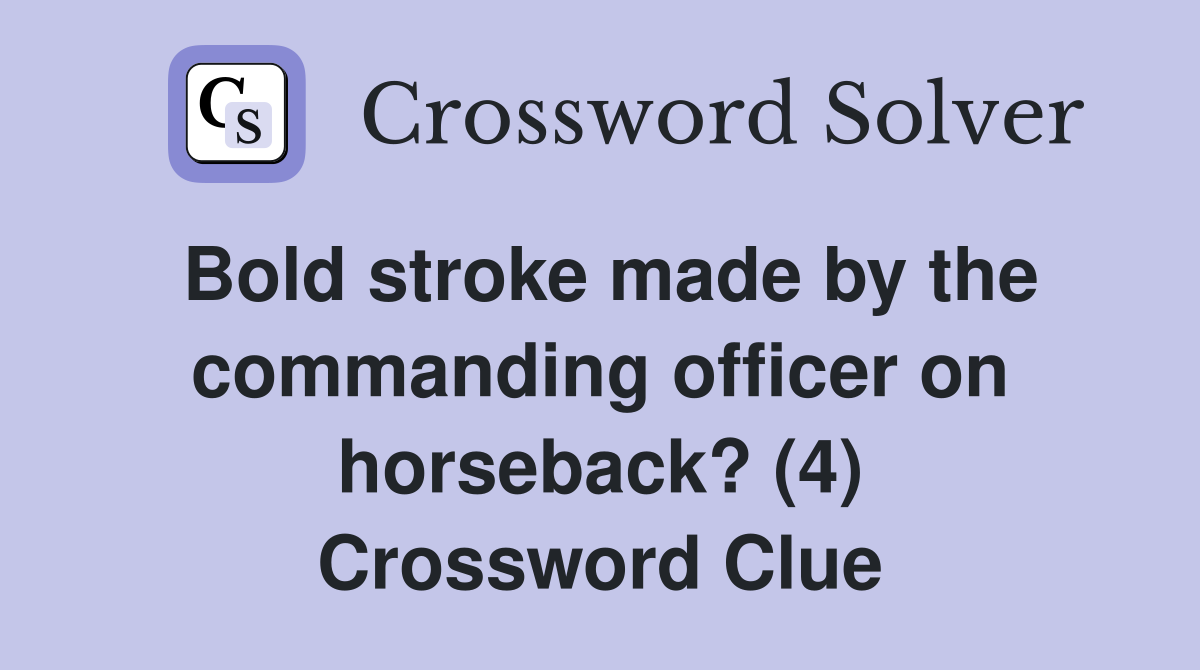Bold stroke made by the commanding officer on horseback? (4) Crossword Clue