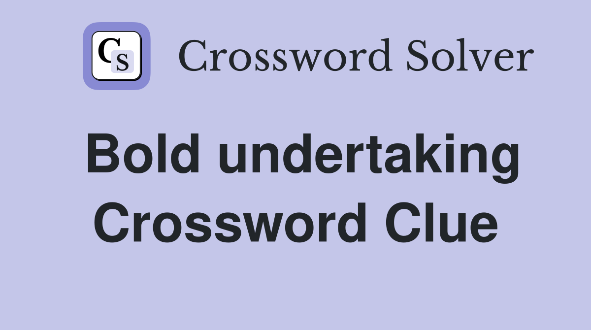 Bold undertaking Crossword Clue