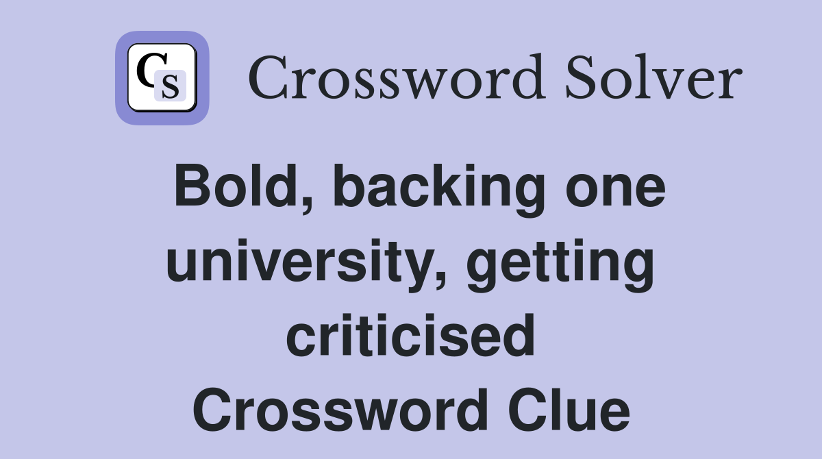 Bold, backing one university, getting criticised Crossword Clue