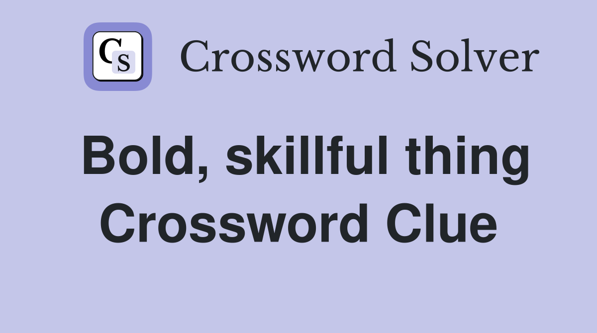 Bold, skillful thing Crossword Clue