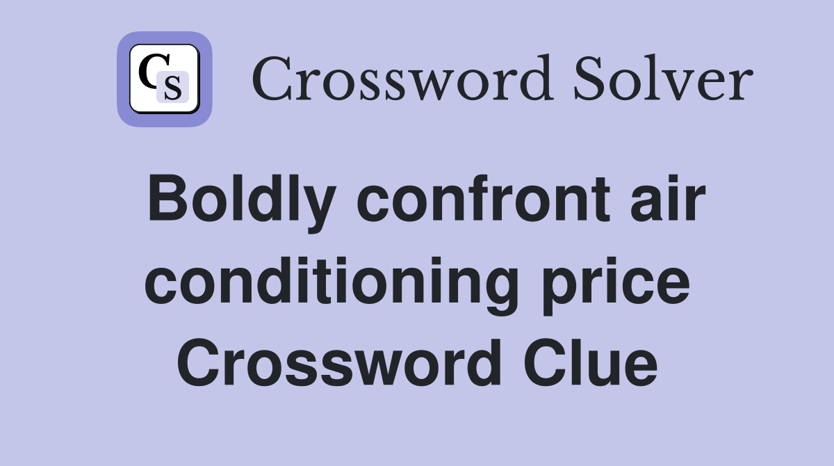 Boldly confront air conditioning price Crossword Clue