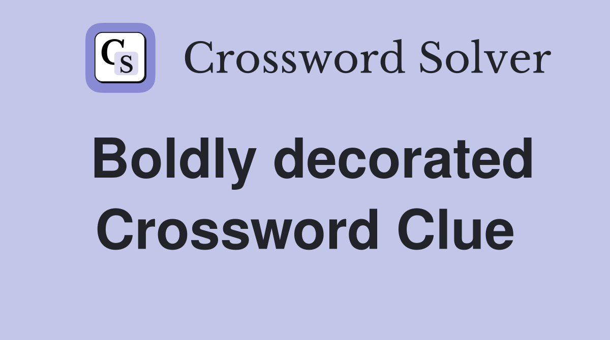 Boldly decorated Crossword Clue