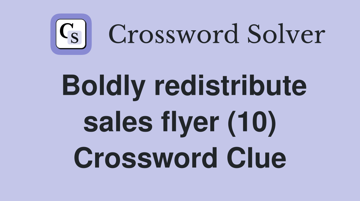 Boldly redistribute sales flyer (10) Crossword Clue