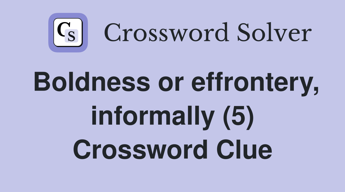 Boldness or effrontery, informally (5) Crossword Clue