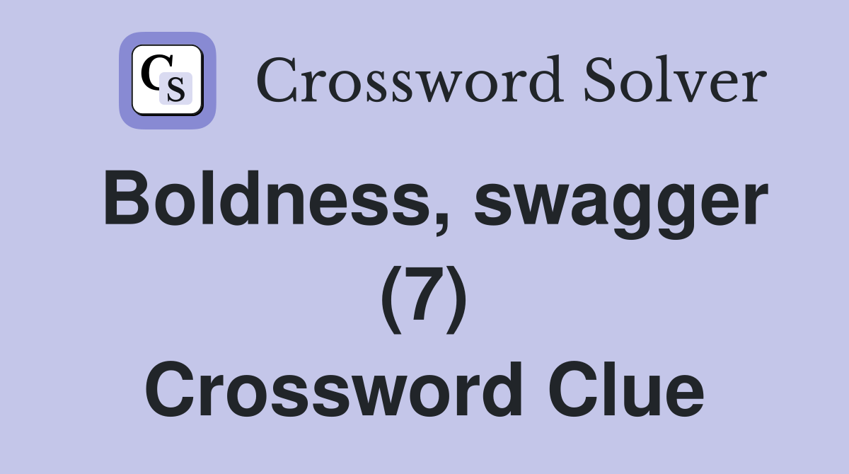 Boldness, swagger (7) Crossword Clue