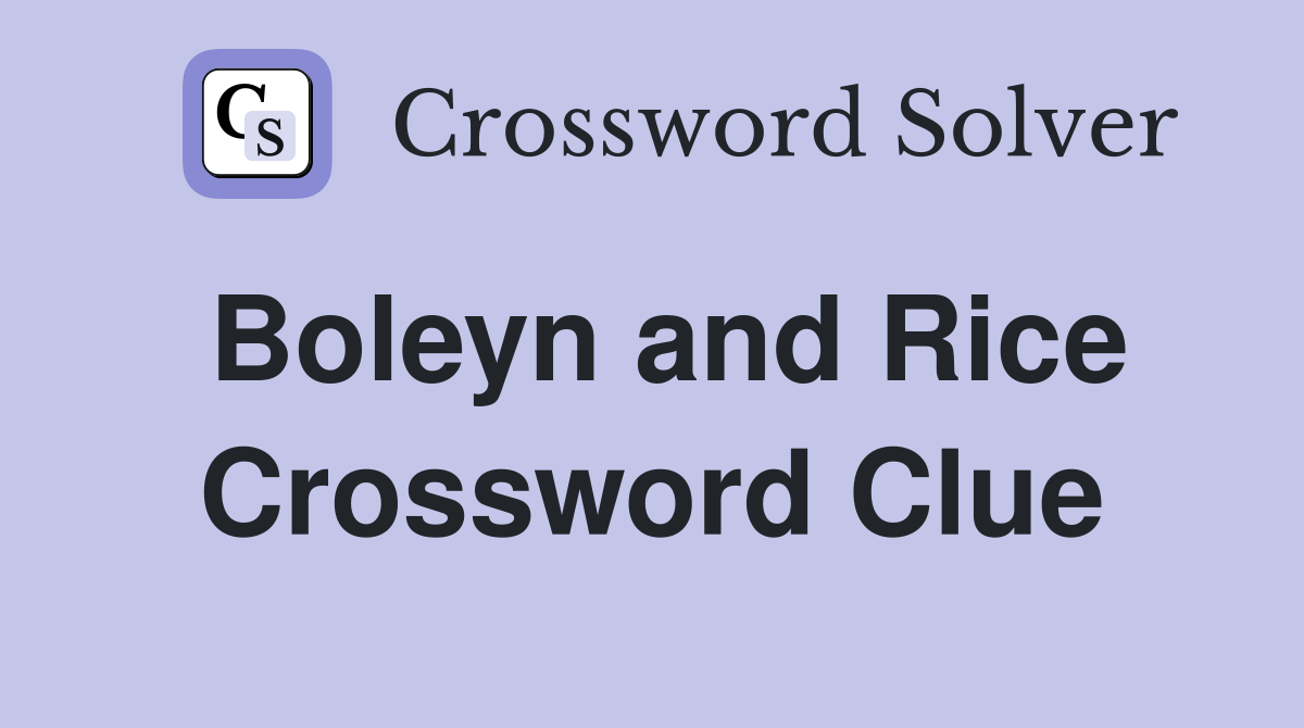 Boleyn and Rice Crossword Clue
