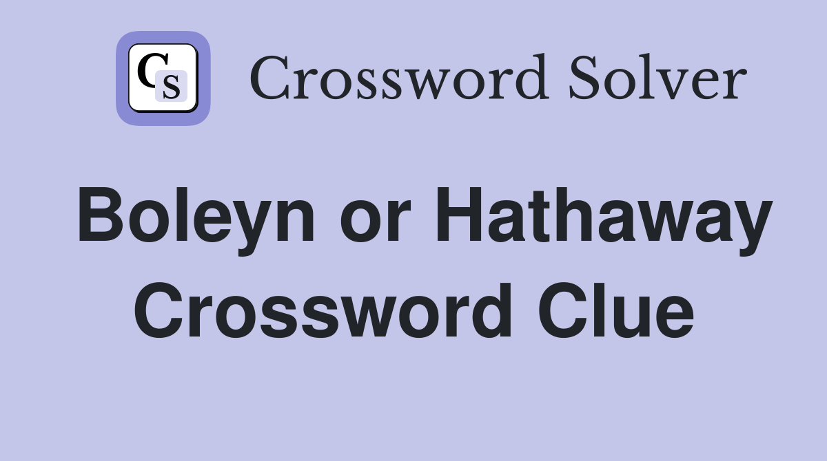Boleyn or Hathaway Crossword Clue