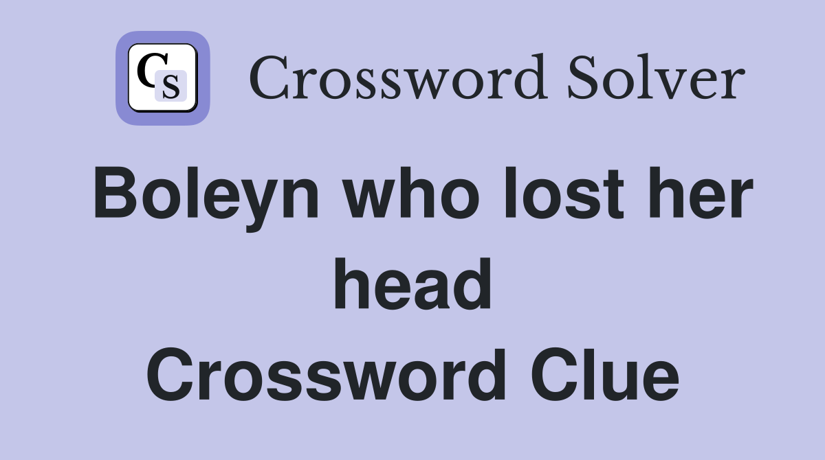 Boleyn who lost her head Crossword Clue