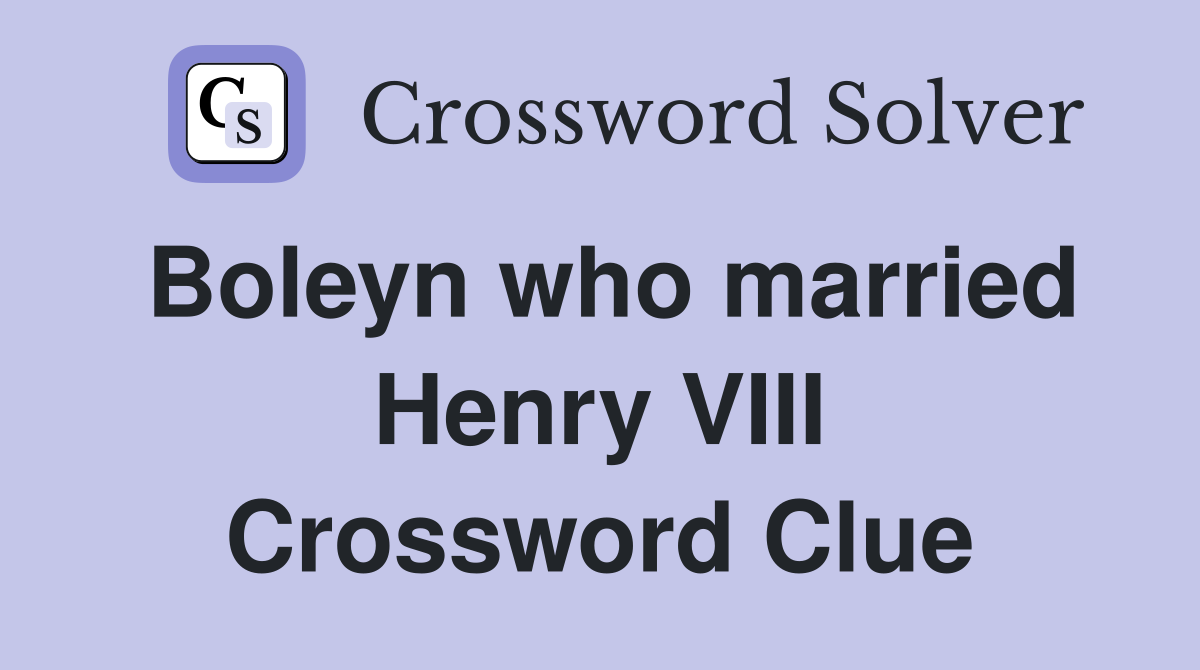 Boleyn who married Henry VIII Crossword Clue