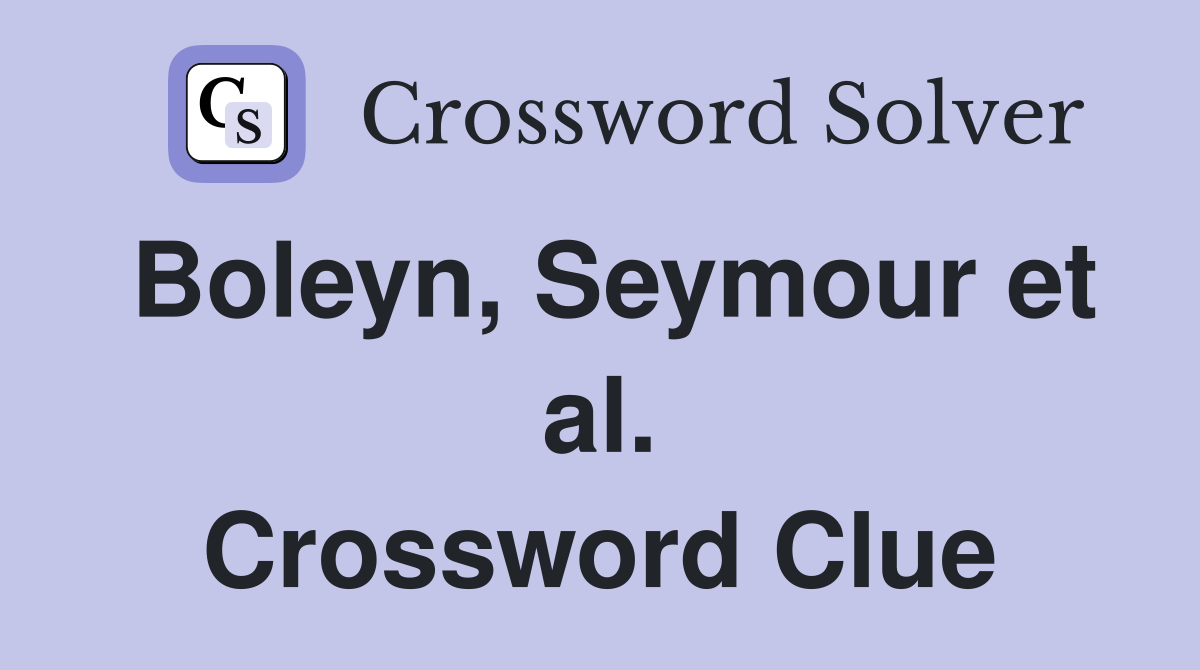 Boleyn, Seymour et al. Crossword Clue