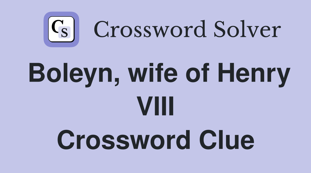 Boleyn, wife of Henry VIII Crossword Clue