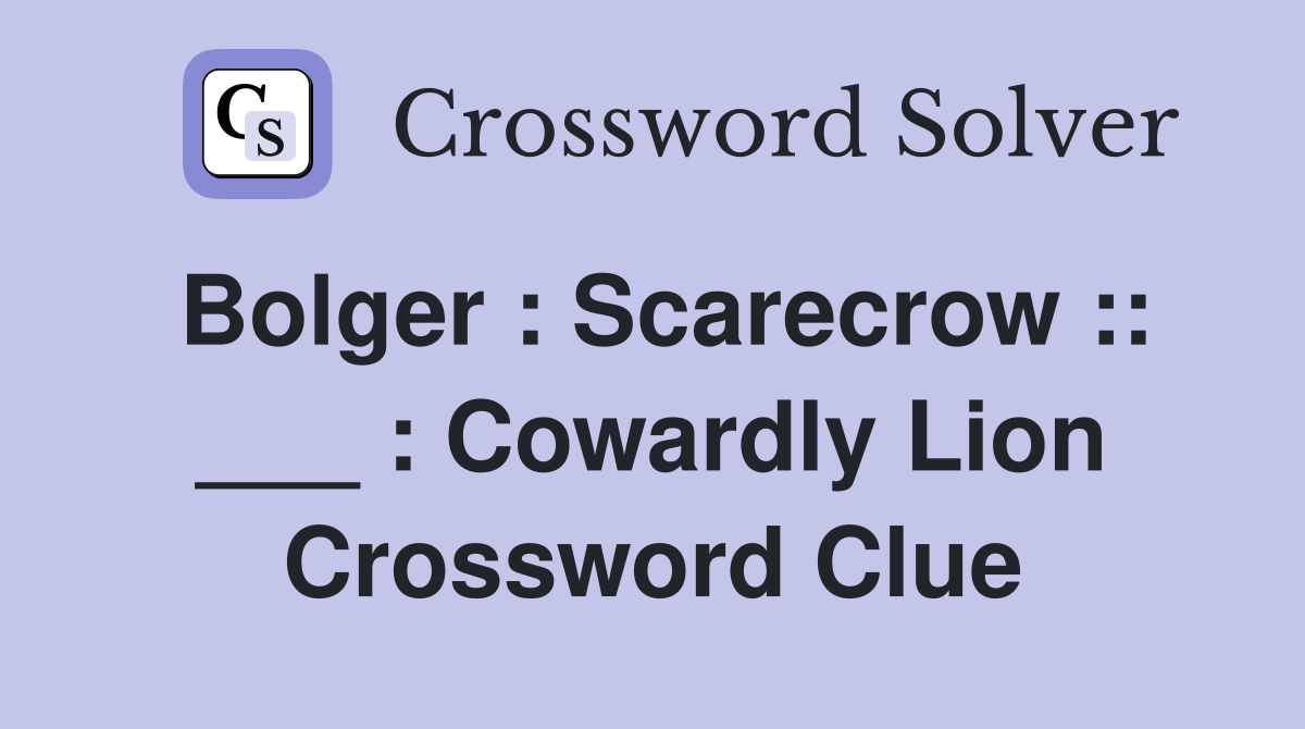 Bolger : Scarecrow :: ___ : Cowardly Lion Crossword Clue