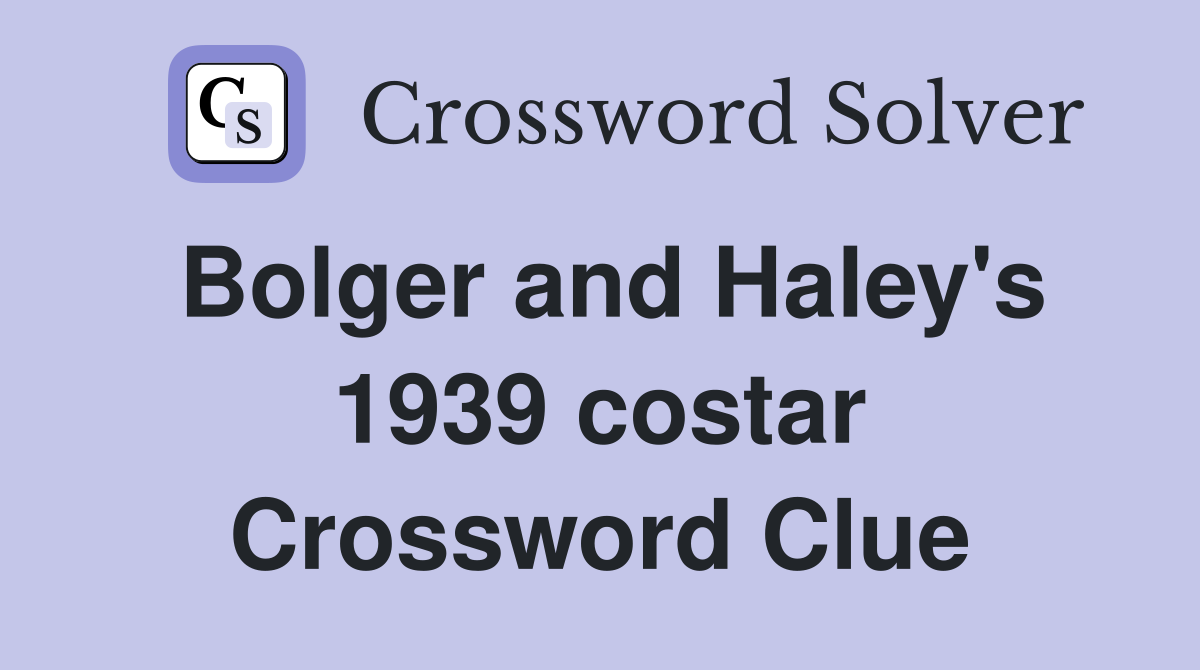 Bolger and Haley's 1939 costar Crossword Clue