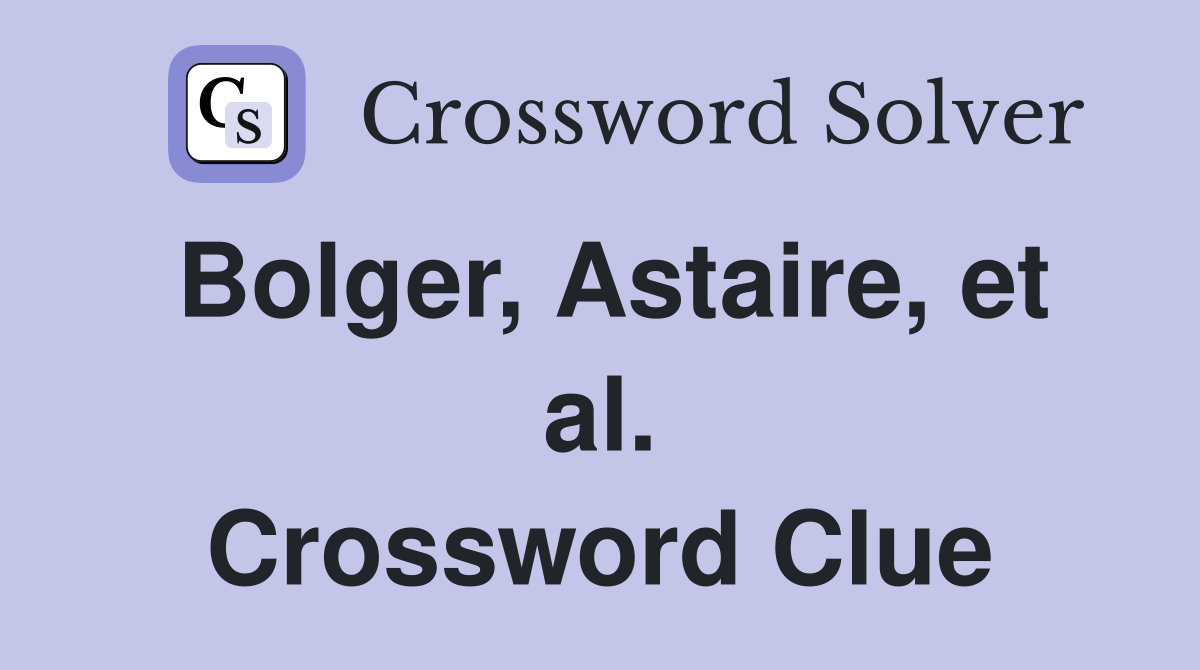 Bolger, Astaire, et al. Crossword Clue