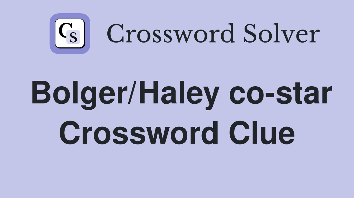 Bolger/Haley co-star Crossword Clue