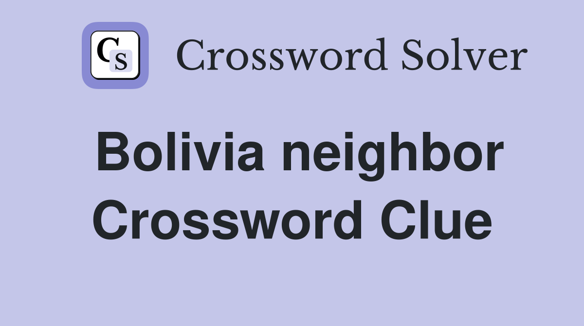 Bolivia neighbor Crossword Clue