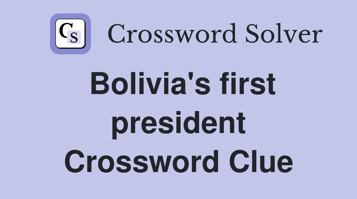 Bolivia's first president Crossword Clue