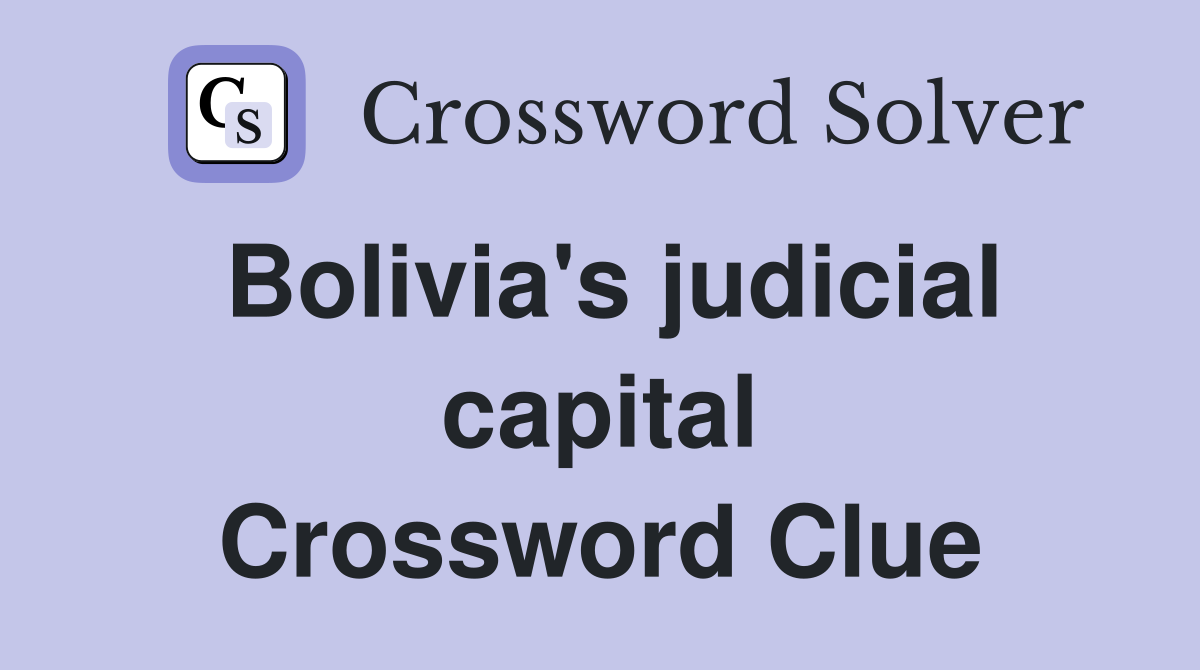 Bolivia's judicial capital Crossword Clue