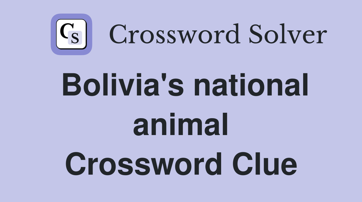 Bolivia's national animal Crossword Clue