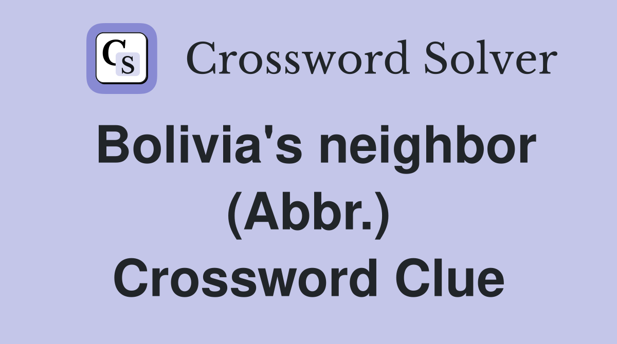 Bolivia's neighbor (Abbr.) Crossword Clue