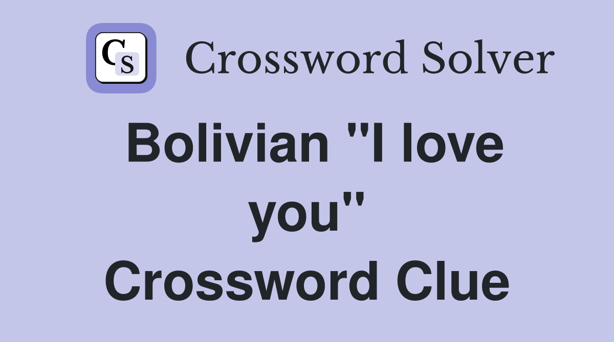 Bolivian "I love you" Crossword Clue