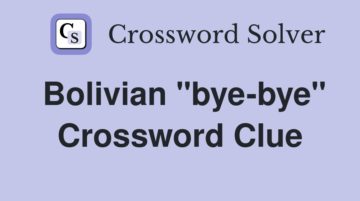 Bolivian "bye-bye" Crossword Clue