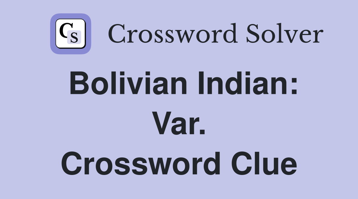 Bolivian Indian: Var. Crossword Clue