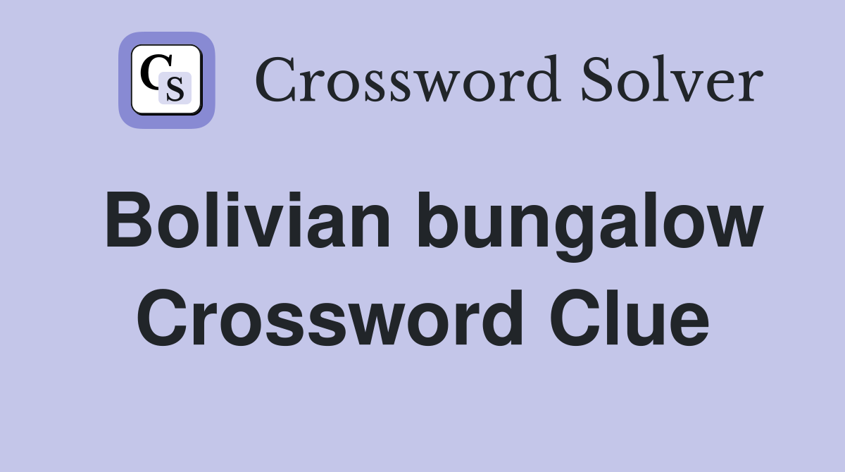 Bolivian bungalow Crossword Clue