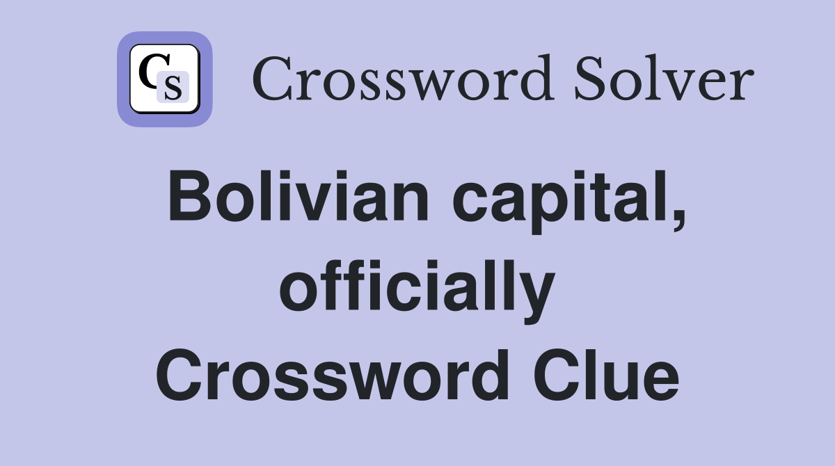 Bolivian capital, officially Crossword Clue