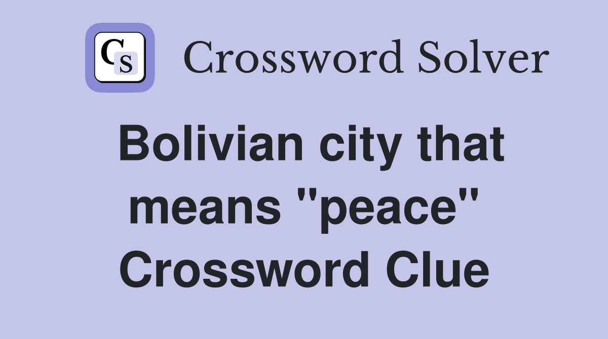 Bolivian city that means "peace" Crossword Clue