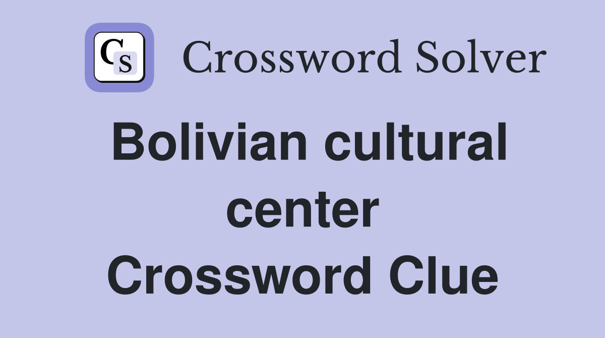Bolivian cultural center Crossword Clue