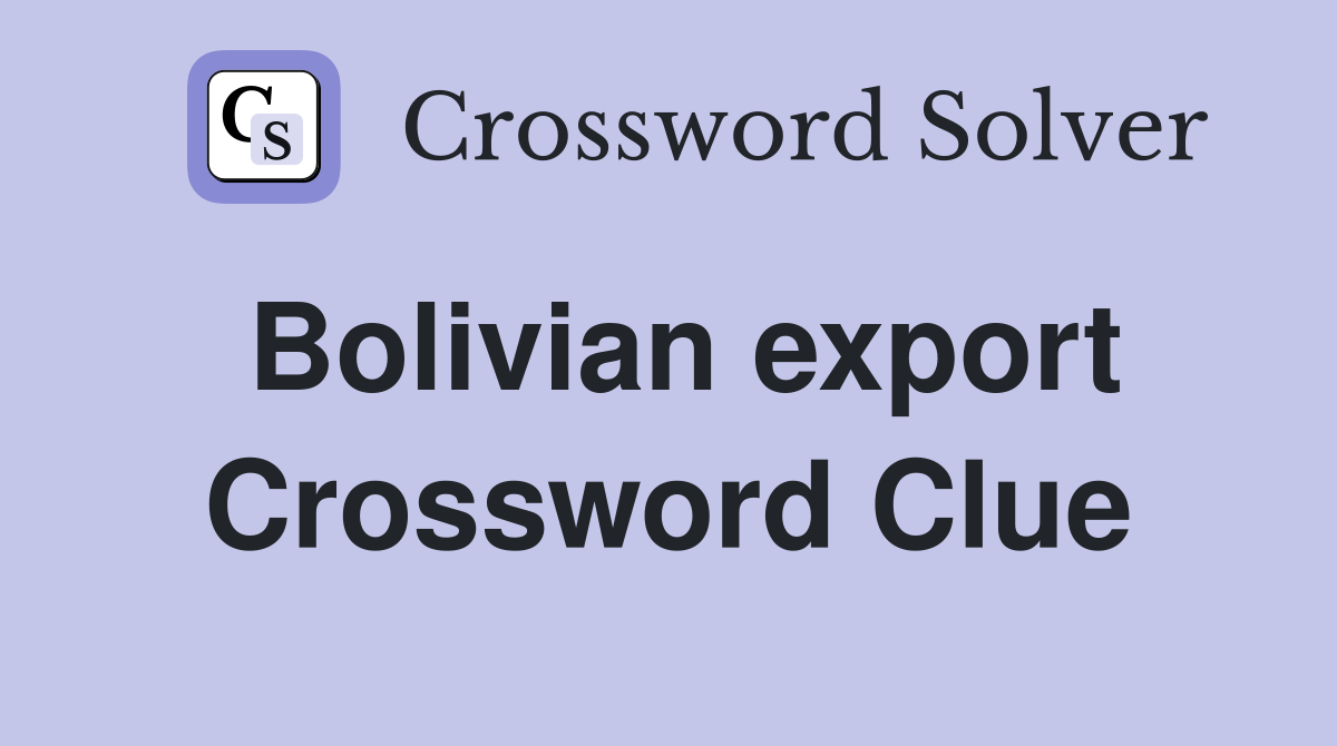 Bolivian export Crossword Clue